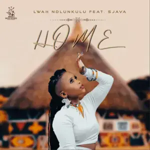 Home - Lwah Ndlunkulu (Ft. Siya Ntuli & Sjava)