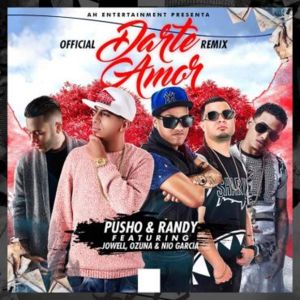 Darte Amor (Remix) - Pusho & Randy (Ft. Jowell, Nio García & Ozuna)