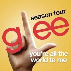 You’re All the World to Me - Glee Cast