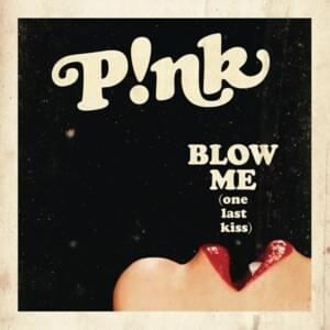 Blow Me (One Last Kiss) [Radio Edit] - P!nk