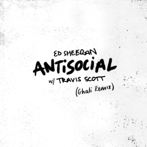 Antisocial (Ghali Remix) - Ed Sheeran & Travis Scott (Ft. Ghali)