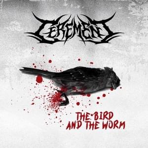 The Bird and the Worm - Cerement