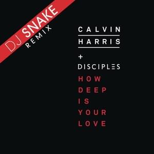 How Deep Is Your Love (DJ Snake Remix) - Calvin Harris & Disciples