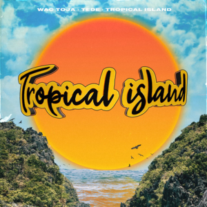 Tropical Island - Wac Toja (Ft. Tede)