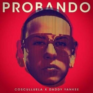 Probando - Musicólogo y Menes (Ft. Cosculluela & Daddy Yankee)