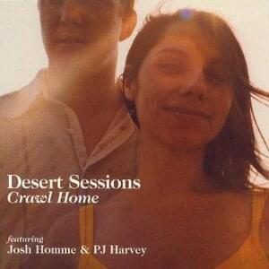 Crawl Home - The Desert Sessions (Ft. Josh Homme & PJ Harvey)