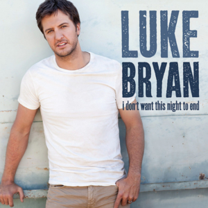 I Don’t Want This Night to End - Luke Bryan