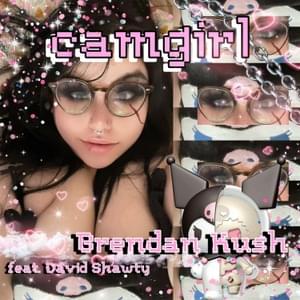 CAMGIRL - Brendan Kush (Ft. David Shawty)