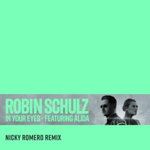 In Your Eyes (Nicky Romero Remix) - Robin Schulz (Ft. Alida)