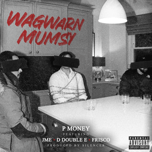 Wagwarn Mumsy - P Money (Ft. D Double E, Frisco & Jme)