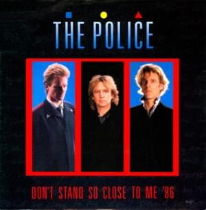 Don’t Stand So Close to Me ’86 - The Police