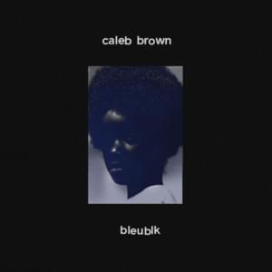 Bleublk - Caleb Brown (Ft. IDK)