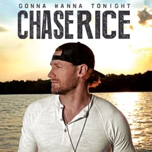 Gonna Wanna Tonight - Chase Rice