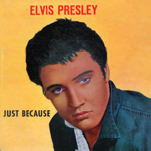 Just Because - Elvis Presley