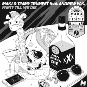 Party Till We Die - MAKJ & Timmy Trumpet (Ft. Andrew W.K.)