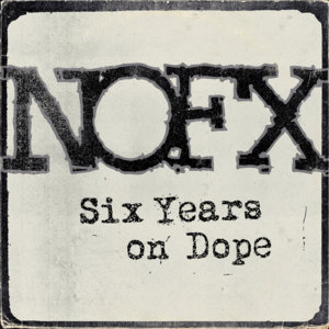 Six Years on Dope - NOFX