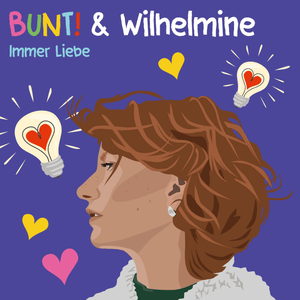 Immer Liebe - Wilhelmine & BUNT!