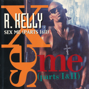 Sex Me, Pts. 1-2 - R. Kelly