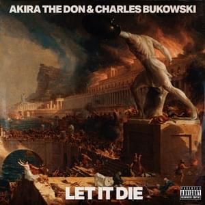 LET IT DIE - Akira The Don (Ft. Charles Bukowski)