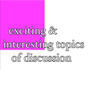 ​exciting and interesting topics of discussion - Bill Wurtz