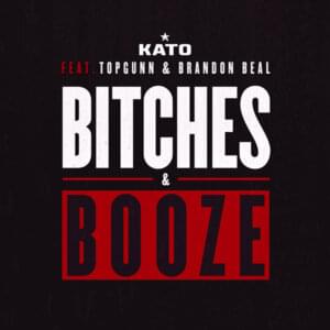 Bitches & Booze - Kato (DNK) (Ft. Brandon Beal & TopGunn)