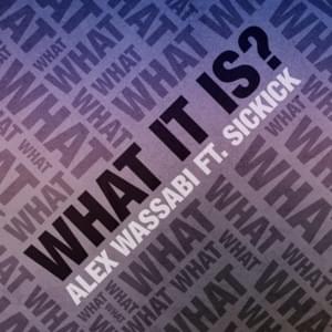 What It Is - Alex Wassabi (Ft. Sickick)