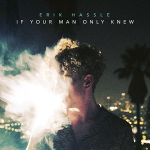 If Your Man Only Knew - Erik Hassle