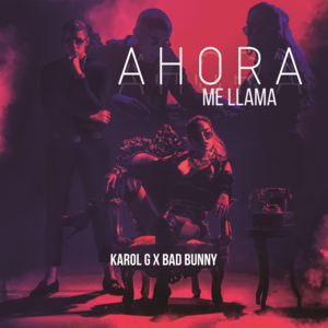 Ahora Me Llama - KAROL G & Bad Bunny