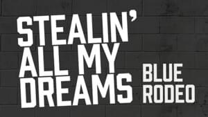 Stealin’ All My Dreams - Blue Rodeo