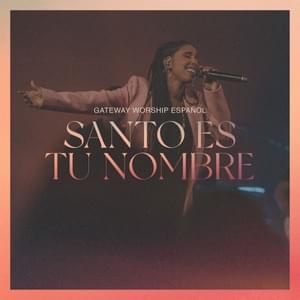 Santo Es Tu Nombre - Gateway Worship Español (Ft. Lilly Goodman)