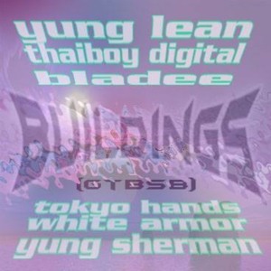 Buildings - Bladee, Thaiboy Digital & Yung Lean