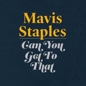 Can You Get to That - Mavis Staples