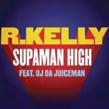 Supaman High - R. Kelly (Ft. OJ da Juiceman)