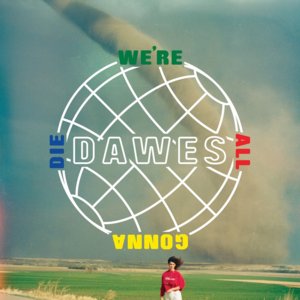 We’re All Gonna Die - Dawes