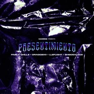 Presentimiento - Noiss, Pablo Chill-E & Drago200 (Ft. Lleflight & Shisosaloud)