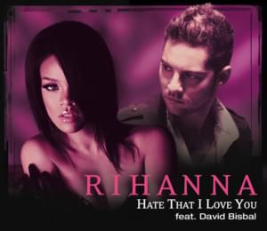 Hate That I Love You (Spanglish Version) - Rihanna (Ft. David Bisbal)