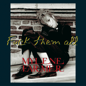 Fuck Them All - Mylène Farmer