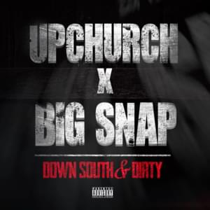 Down South & Dirty - Big Snap (Ft. Upchurch)