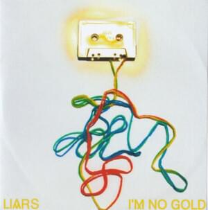 I’m No Gold - Liars