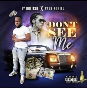 Don’t See Me - Ty British (Ft. Vybz Kartel)