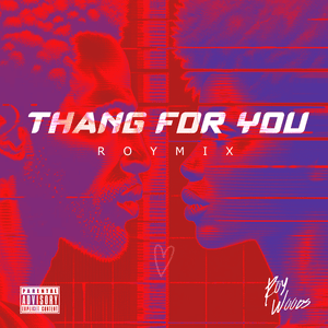 Thang For You (RoyMix) - Roy Woods