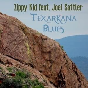 Texarkana Blues - Zippy Kid (Ft. Joel Sattler)