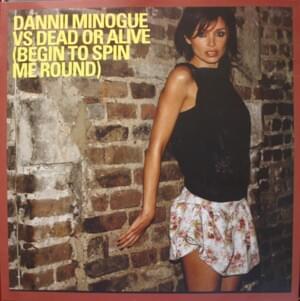 Begin to Spin Me Round - Dannii Minogue (Ft. Dead or Alive)