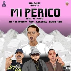 Mi Perico (Remix) - Ele A El Dominio (Ft. Arcángel, Ñejo & Ñengo Flow)