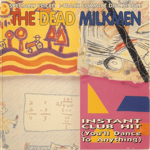 Instant Club Hit (You’ll Dance to Anything) (Hung Like a Horse mix) - The Dead Milkmen