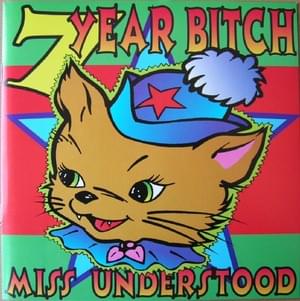 Miss Understood - 7 Year Bitch