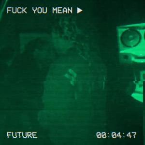 Fuck You Mean (WTFYM Original) - Future & Metro Boomin