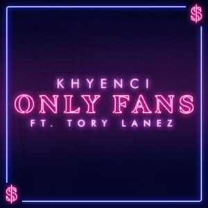 Only Fans - Khyenci (Ft. Tory Lanez)