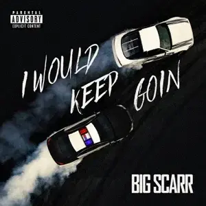 I Would Keep Goin - Big Scarr