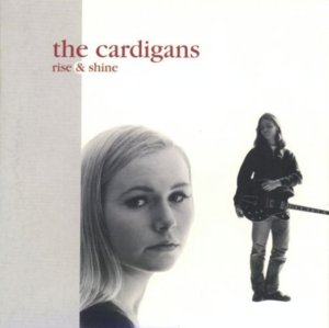 Rise & Shine - The Cardigans